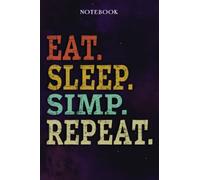 Simp Inspirational Gifts for Women Lined Journal - Eat Sleep Simp Repeat: Gift Idea for Proud of You, Cheer Up, Coworker, Motivational, Best Friend, Her - Notebook Planner,Stylish Paperback