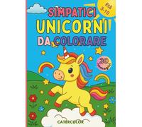 Simpatici Unicorni da Colorare: 30 unicorni magici da colorare per bambini dai 3 ai 10 anni. Disegni dolci e incantati per stimolare creatività e ... a Colori - Libri da colorare (3-10 anni))