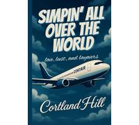 Simpin' All Over the World: Love, Lust, & Layovers