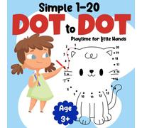 Simple 1-20 Dot-to-Dot Playtime for Little Hands: A Collection of Basic Dot-to-Dot Adventures for Little Ones to Discover a World of Playful Learning (Dot to dot books for kids)