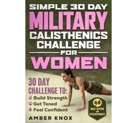 Simple 30-Day Military Calisthenics Challenge for Women: The 15-Minute No-Equipment Home Workout Plan to Build Strength, Get Toned and Feel Confident - Fits Any Schedule, No Gym, Beginner Friendly
