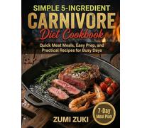 Simple 5-Ingredient Carnivore Diet Cookbook: Quick Meat Meals, Easy Prep, and Practical Recipes for Busy Days