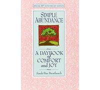 Simple Abundance : the uplifting and inspirational day by day guide to embracing simplicity from New York Times bestselling author Sarah Ban Breathnach