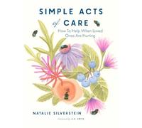 Simple Acts of Care: How to Help When Loved Ones are Hurting
