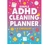 Simple ADHD Cleaning Planner & Checklist: Daily and Weekly Schedule for Adults, Step-by-Step Routines, Room-by-Room Organization and Household Task Management