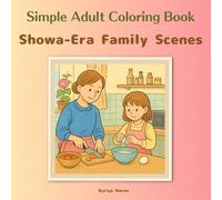 Simple Adult Coloring Book：Showa-Era Family Scenes: Soothing, nostalgic Japanese scenery; Relive Showa family time through coloring; Simple lines for ... (Adult Simple Coloring Book - Retro Series)