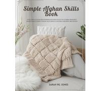 Simple Afghan Skills Book: Follow a clear beginner focused path to learn crochet basics including chain slip single double granny methods