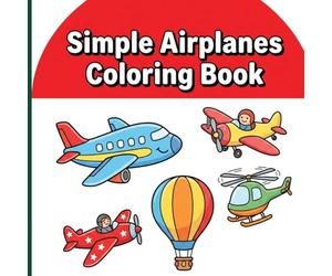 Simple Airplanes Coloring Book: Chunky Flying Machines with Thick Lines and Display Frames for Simple Beginner Art and Relaxing Aviation Play