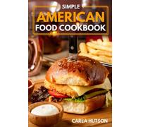 Simple American Food Cookbook: Simple Guide to Delicious American Cuisine For Beginners
