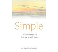 Simple: An Invitation to Intimacy with Jesus