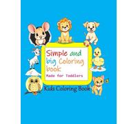 Simple and big Coloring book Made for Toddlers - Perfect coloring book for Kids Ages 2-4, Preschool & Kindergarten: Designed for kids Learning - Easy Coloring for Toddlers and Preschoolers