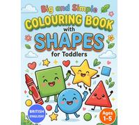 Simple and Big Colouring Book with Shapes for Toddlers: My First Early Learning Activity Book with Animals and Everyday Objects. Bold Lines for Easy Colouring. Ages 1-5.