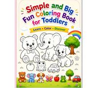 SIMPLE AND BIG FUN COLORING BOOK FOR TODDLERS: LEARN-COLOR-DISCOVER