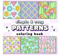 Simple and Cozy Patterns Coloring Book for Adults: Cute Calming Designs for Relaxation and Mindfulness: Easy-to-Color Cozy Designs, Adorable Patterns, and Calming Pages for Relaxation