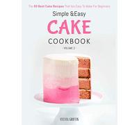 Simple and Easy Cake Cookbook: The 50 Best Cake Recipes That Are Easy To Make For Beginners (Volume 2)