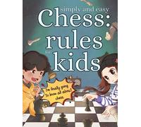 Simple and easy chess rules for kids: Chess rules for children, simple and easy illustrations for everyone, especially those from 6 to 12 years old, with practical exercises.