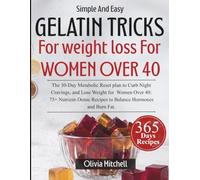 Simple and Easy Gelatin Trick For weight loss For women over 40: The 30-Day Metabolic Reset plan to Curb Night Cravings, and Lose Weight for Women ... Recipes to Balance Hormones and Burn Fat.