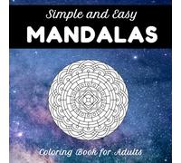Simple and Easy Mandalas: Coloring Book for Adults, 50 Mandala Designs for Beginner Level