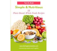 Simple and Nutritious: 52 Plant-Based, Whole Foods Recipes