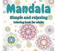 Simple and Relaxing Mandalas: 50 Easy Coloring Designs for Adults - Rediscover Calm and Creativity on Every Page