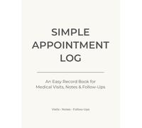 Simple Appointment Log: An Easy Record Book for Medical Visits, Notes & Follow-Ups