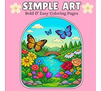 Simple Art: 40 Bold and Easy Relaxing Nature, Fantasy, Ocean, and Cozy Landscape Scenes for Stress Relief and Creativity (BOLD AND EASY COLORING BOOK)