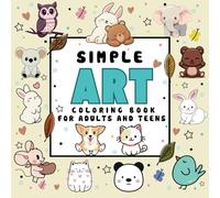 Simple Art Coloring Book: A Mindful Journey through Stress-Free Designs: Embrace Relaxation with 40+ Cozy, Calming Pages for Adults & Teens (Coloring Books: Stress Relief)