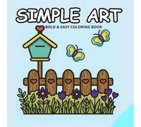 Simple Art : Coloring Book For Relaxation: Bold & Easy Coloring Book With Minimalist Features