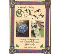 Simple Art of Celtic Calligraphy: Over 20 Step-by-Step Projects and Essential Techniques