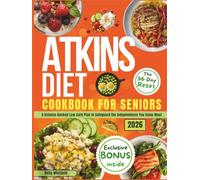 SIMPLE ATKINS DIET COOKBOOK FOR SENIORS:The 56-Day Independence Reset: A Science-Backed Low-Carb Plan with Easy Recipes to Boost Energy, Reduce Belly Fat and Safeguard the Independence You Value Most