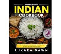 Simple Authentic Indian Cookbook: 70+ Traditional Recipes Easy-to-Follow Recipes from India’s Kitchens