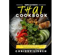 Simple Authentic Thai Cookbook: 70+ Traditional Recipes Easy-to-Follow Recipes from Thai Cooking