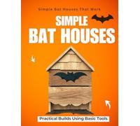 Simple Bat Houses That Work : Practical Builds Using Basic Tools