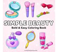 Simple Beauty Coloring Book: : Bold and Easy Makeup, Hair Tools, Vanity Tables, Skincare and Cute Beauty Items | Relaxing Coloring Pages with Simple ... and Creative Fun (Easy & Bold Coloring Book)