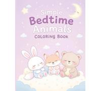 Simple Bedtime Animals Coloring Book: 50 Cozy, Sleepy Animal Scenes with Easy, Calming Outlines for Relaxing Nighttime Coloring