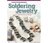 Simple Beginnings: Soldering Jewelry: A Step-by-Step Guide to Creating Your Own Necklaces, Bracelets, Rings & More