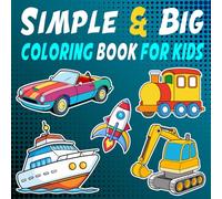 Simple & Big Coloring Book for kids: 60 Bold and Easy Vehicle Coloring Pages for Kids Ages 4+, Encourages creativity, motor skills, and fun-filled learning
