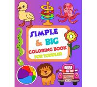 Simple & Big Coloring Book for Toddler: Easy First Coloring Pages for Kids Ages 1-5 | 100+ Fun Jumbo Designs (Animals, Shapes, ABCs)"