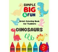 Simple, Big & Fun Great Coloring Book for Toddlers Dinosaurs: Learn and Color For Kids Ages 1,2,3,4. (Simple, Big & Fun: Coloring books aimed at INTELLIGENTLY CURIOUS kids.)