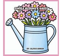 Simple Blooms & Vases: A Bold and Easy Floral Coloring Book: Large Print Botanical Arrangements for Anxiety Relief, Stress-Free Relaxation, and Creative Self-Care