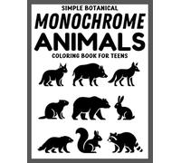 Simple Botanical Monochrome Animals Coloring Book for Teens: 50+ Easy Black & White Animal and Nature Designs for Calm, Focus, and Creativity (Use Just One Color!)