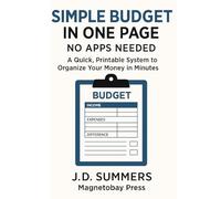 Simple Budget in One Page: A Simple Monthly System for Clarity, Control, and Financial Stability