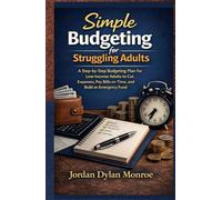 Simple Budgeting for Struggling Adults: A Step-by-Step Budgeting Plan for Low Income Adults to Cut Expenses, Pay Bills on Time, and Build an Emergency Fund
