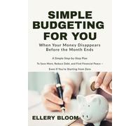 Simple Budgeting For You: When Your Money Disappears Before the Month Ends A Real-Life, Step-by-Step Plan To Save More, Reduce Debt, and Find Financial Peace - Even If You’re Starting from Zero