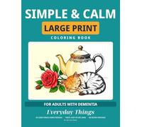 Simple & Calm: Large Print Coloring Book for Adults with Dementia - 50 Easy, Familiar Designs with Thick Lines for Relaxation, Memory Care & Stress Relief (Simple and Calm)