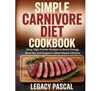 Simple Carnivore diet cookbook: Easy, High-Protein Recipes to Boost Energy, Burn Fat, and Support a Meat-Based Lifestyle