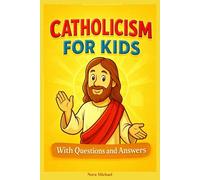 Simple Catholicism for Kids: Simplified Catholic Catechism for Children, With Questions and Answers