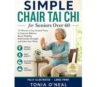 Simple Chair Tai Chi for Seniors Over 60: Gentle & Easy 10-Minute Seated Flows to Improve Balance, Boost Mobility, and Calm the Mind - A 28-Day Beginner's Program | Large Print & Fully Illustrated