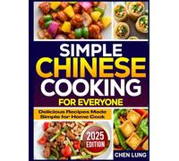 Simple Chinese Cooking for Everyone: Delicious Recipes Made Simple for Home Cook