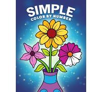 Simple Color by Number: A Coloring Book with Easy, Bold, and Large Print Designs for Adults, Teens, Seniors, and Beginners (Color by Number Coloring Books)